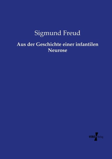 Aus Der Geschichte Einer Infantilen Neurose - Sigmund Freud - Kirjat - Vero Verlag - 9783737206730 - maanantai 11. marraskuuta 2019