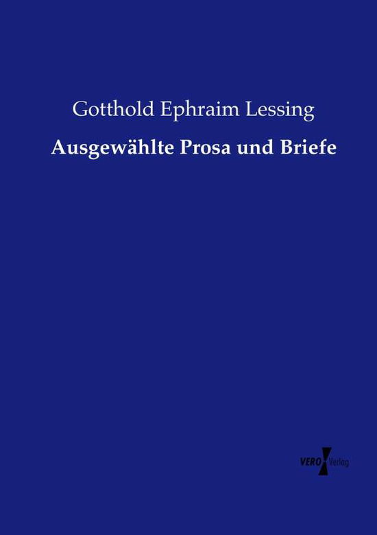 Cover for Gotthold Ephraim Lessing · Ausgewahlte Prosa Und Briefe (Taschenbuch) (2019)