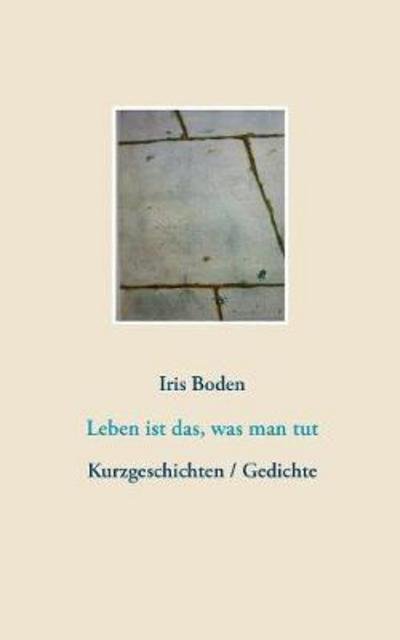 Cover for Boden · Leben ist das, was man tut (Bok) (2017)