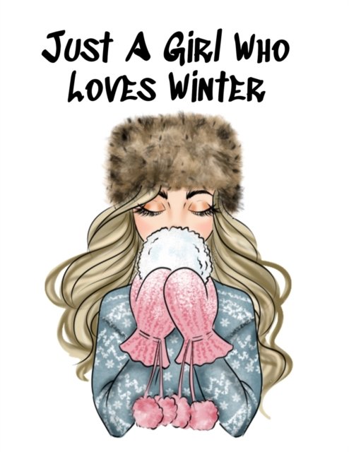 Just A Girl Who Loves Winter: Holiday Notebook & Journal To Write In Notes, Goals, Priorities, Festive Pumpkin Spice & Maple Recipes, Celebration Poems & Verses & Quotes, Conversation Starters, Dreams, Prayer, Gratitude - BFF Journal Gift For Bestie & Sea - Maple Harvest - Bøger - Infinityou - 9783749780730 - 7. november 2019