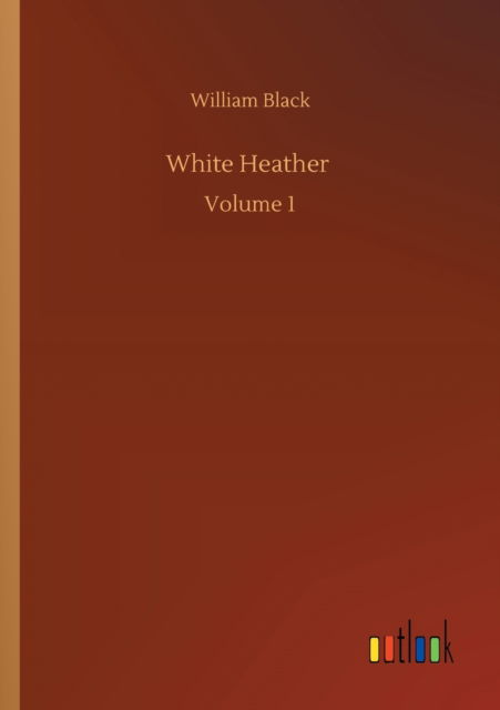 Cover for William Black · White Heather: Volume 1 (Paperback Book) (2020)