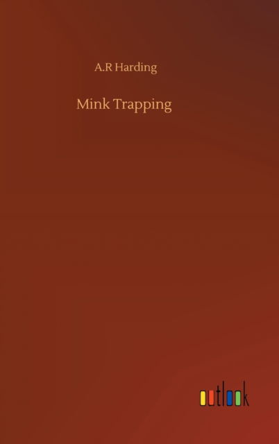 Cover for A R Harding · Mink Trapping (Hardcover Book) (2020)