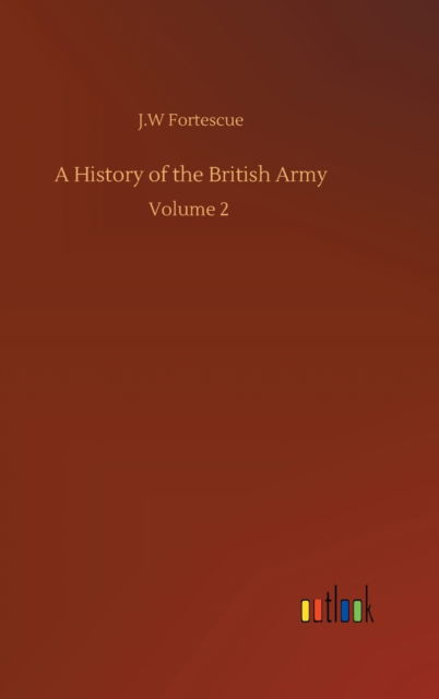 Cover for J W Fortescue · A History of the British Army: Volume 2 (Hardcover Book) (2020)