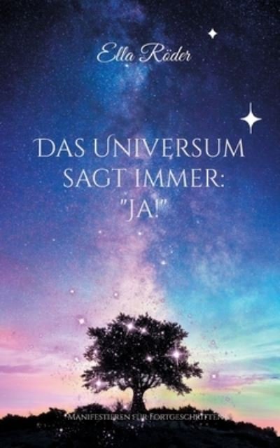 Cover for Ella Röder · Das Universum sagt immer: &quot;Ja!&quot; (Bok) (2023)