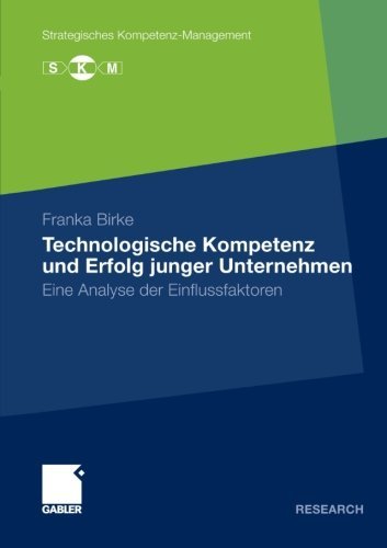Cover for Franka Birke · Technologische Kompetenz Und Erfolg Junger Unternehmen: Eine Analyse Der Einflussfaktoren - Strategisches Kompetenz-Management (Paperback Book) [2011 edition] (2011)