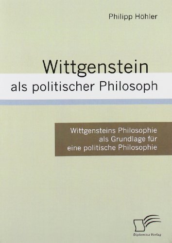 Cover for Philipp Höhler · Wittgenstein Als Politischer Philosoph: Wittgensteins Philosophie Als Grundlage Für Eine Politische Philosophie (Pocketbok) [German edition] (2008)