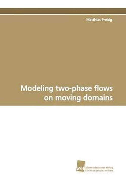 Cover for Matthias Preisig · Modeling Two-phase Flows on Moving Domains: Phd Thesis No. 4250, Swiss Federal Institute of Technology, Lausanne (Pocketbok) (2009)