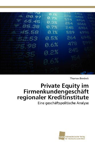 Cover for Thomas Bredeck · Private Equity Im Firmenkundengeschäft Regionaler Kreditinstitute: Eine Geschäftspolitische Analyse (Paperback Book) [German edition] (2012)