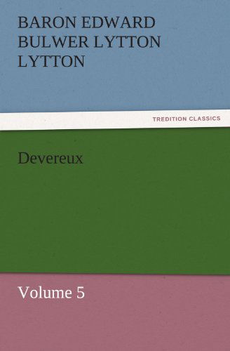 Cover for Baron Edward Bulwer Lytton Lytton · Devereux: Volume 5 (Tredition Classics) (Paperback Book) (2011)