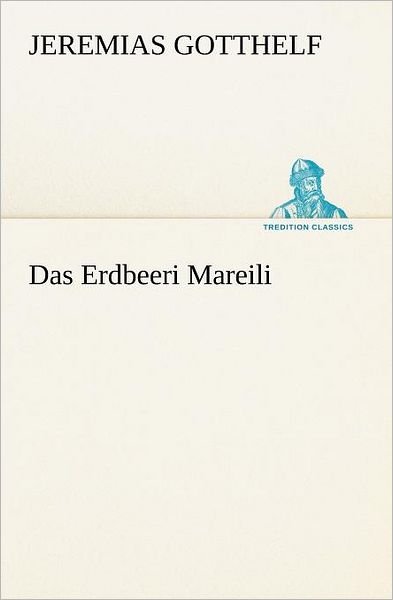 Cover for Jeremias Gotthelf · Das Erdbeeri Mareili (Tredition Classics) (German Edition) (Paperback Book) [German edition] (2012)