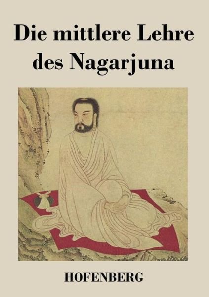 Die Mittlere Lehre Des Nagarjuna - Nagarjuna - Books - Hofenberg - 9783843024730 - May 15, 2017