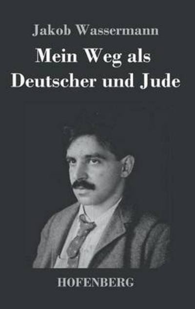 Cover for Jakob Wassermann · Mein Weg Als Deutscher Und Jude (Hardcover Book) (2016)