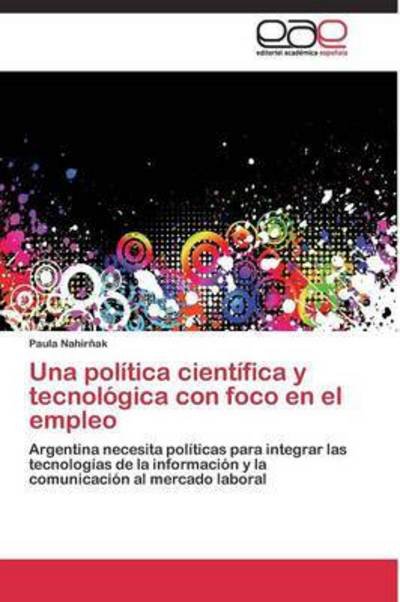 Cover for Nahirnak Paula · Una Politica Cientifica Y Tecnologica Con Foco en El Empleo (Paperback Book) (2011)