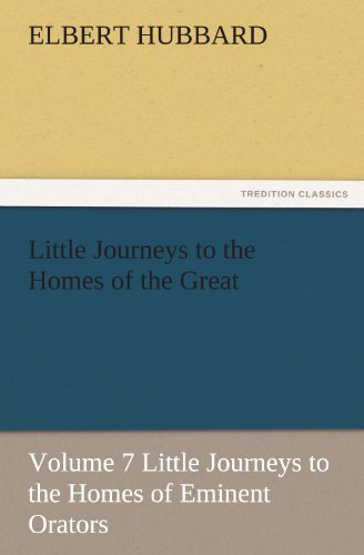 Cover for Elbert Hubbard · Little Journeys to the Homes of the Great, Volume 7 Little Journeys to the Homes of Eminent Orators (Tredition Classics) (Pocketbok) (2012)