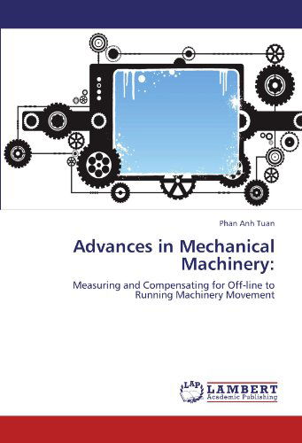 Cover for Phan Anh Tuan · Advances in Mechanical Machinery:: Measuring and Compensating for Off-line to Running Machinery Movement (Paperback Bog) (2012)