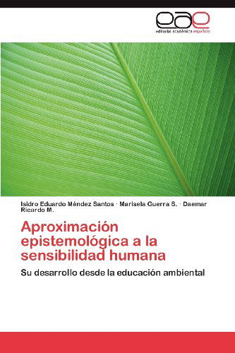 Cover for Daemar Ricardo M. · Aproximación Epistemológica a La Sensibilidad Humana: Su Desarrollo Desde La Educación Ambiental (Paperback Book) [Spanish edition] (2012)