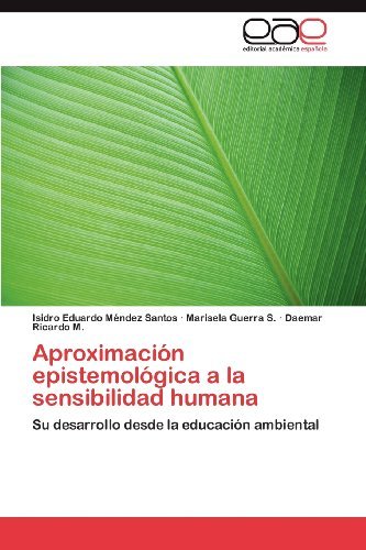 Cover for Daemar Ricardo M. · Aproximación Epistemológica a La Sensibilidad Humana: Su Desarrollo Desde La Educación Ambiental (Taschenbuch) [Spanish edition] (2012)