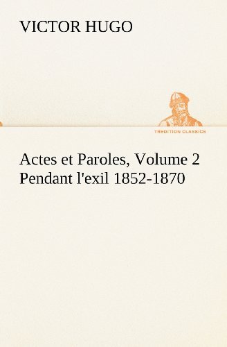 Cover for Victor Hugo · Actes et Paroles, Volume 2 Pendant L'exil 1852-1870 (Tredition Classics) (French Edition) (Paperback Book) [French edition] (2012)