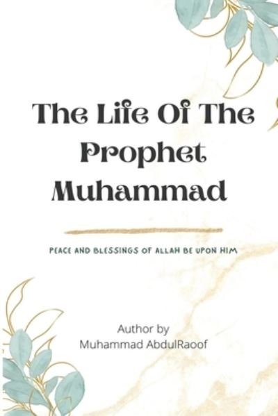 Cover for Muhammad Abdulraoof · THE LIFE OF THE PROPHET MUHAMMAD (pbuh) (Pocketbok) (2022)