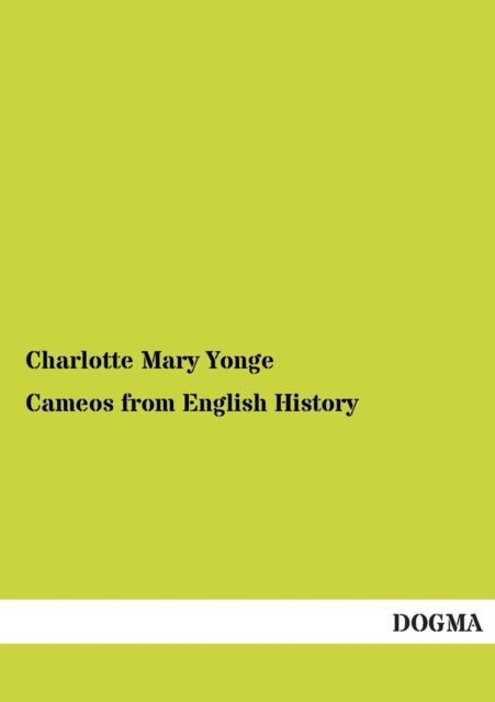 Cameos from English History - Charlotte Mary Yonge - Books - DOGMA - 9783955077730 - December 16, 2012