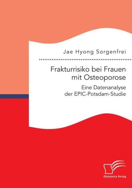 Cover for Jae Hyong Sorgenfrei · Frakturrisiko Bei Frauen Mit Osteoporose: Eine Datenanalyse Der Epic-potsdam-studie (Paperback Bog) (2015)