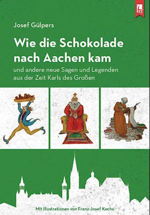 Cover for Josef Gülpers · Wie die Schokolade nach Aachen kam (Book) (2023)