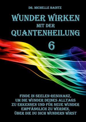 Cover for Dr. Michelle Haintz · WUNDER WIRKEN mit der QUANTENHEILUNG (Book) (2023)