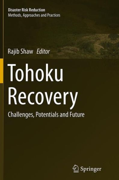 Tohoku Recovery: Challenges, Potentials and Future - Disaster Risk Reduction - - Books - Springer Verlag, Japan - 9784431563730 - August 23, 2016