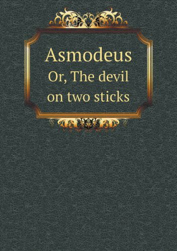 Cover for Alain Rene Le Sage · Asmodeus Or, the Devil on Two Sticks (Paperback Book) (2013)