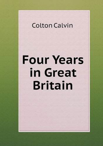 Cover for Calvin Colton · Four Years in Great Britain (Taschenbuch) (2013)