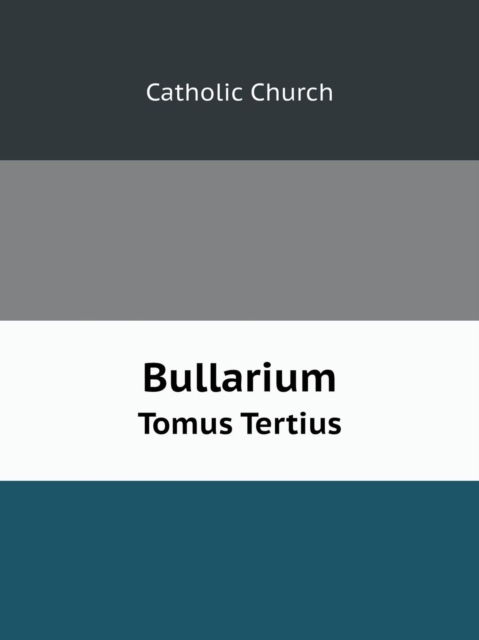 Bullarium Volume 3 - Catholic Church - Books - Book on Demand Ltd. - 9785519053730 - June 20, 2014