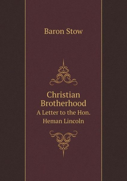 Cover for Baron Stow · Christian Brotherhood a Letter to the Hon. Heman Lincoln (Taschenbuch) (2015)