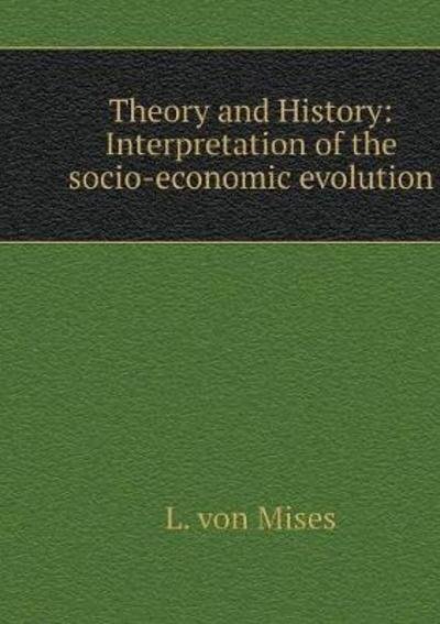 Cover for Ludwig von Mises · Theory and History (Paperback Book) (2018)