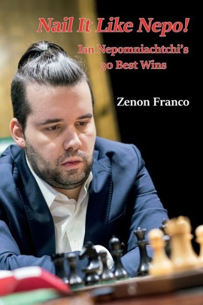Cover for Zenon Franco · Nail It Like Nepo!: Ian Nepomniachtchi's 30 Best Wins (Paperback Book) (2021)