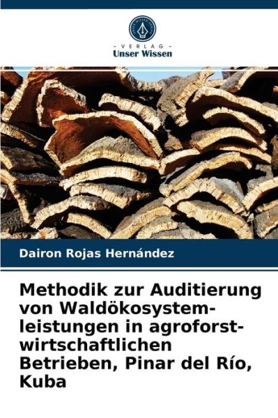 Cover for Dairon Rojas Hernandez · Methodik zur Auditierung von Waldoekosystem- leistungen in agroforst- wirtschaftlichen Betrieben, Pinar del Rio, Kuba (Paperback Book) (2021)