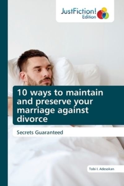 10 ways to maintain and preserve your marriage against divorce - Tobi I Adesokan - Books - Justfiction Edition - 9786203577730 - November 3, 2021