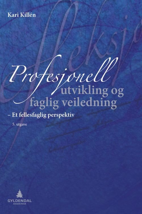 Cover for Kari Killén · Profesjonell utvikling og faglig veiledning : et fellesfaglig perspektiv for helse-, sosiale og pedagogiske profesjoner (Poketbok) (2017)