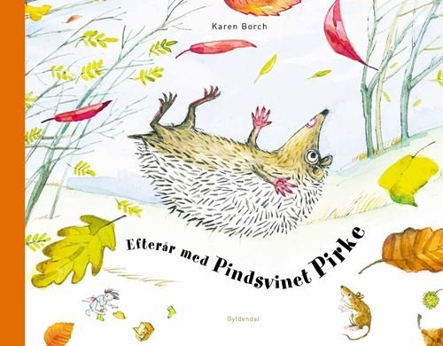 Efterår med Pindsvinet Pirke  - Karen Borch - Bücher - Gyldendal - 9788702324730 - 18. Oktober 2021