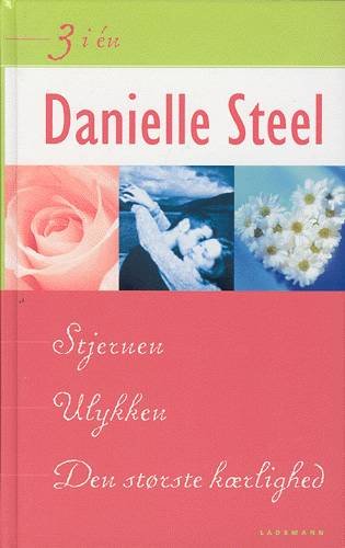 Cover for Danielle Steel · 3 i én.: Ulykken Stjernen Den største kærlighed (Innbunden bok) [1. utgave] (2003)