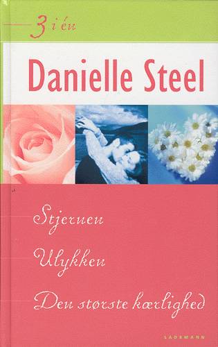 Cover for Danielle Steel · 3 i én.: Ulykken Stjernen Den største kærlighed (Hardcover Book) [1st edition] (2003)