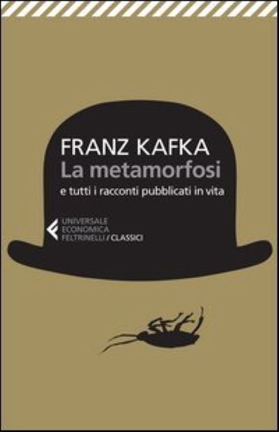 Cover for Franz Kafka · La Metamorfosi E Tutti Racconti Pubblicati In Vita (Book) (2013)