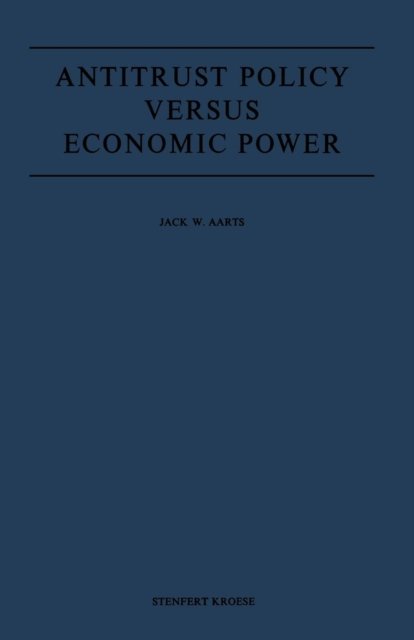 J.W. Aarts · Antitrust Policy versus Economic Power (Paperback Book) [Softcover reprint of the original 1st ed. 1975 edition] (1975)