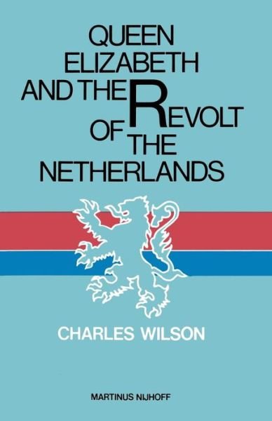 Cover for Charles Wilson · Queen Elizabeth and the Revolt of the Netherlands (Paperback Book) [Softcover reprint of the original 1st ed. 1979 edition] (1980)