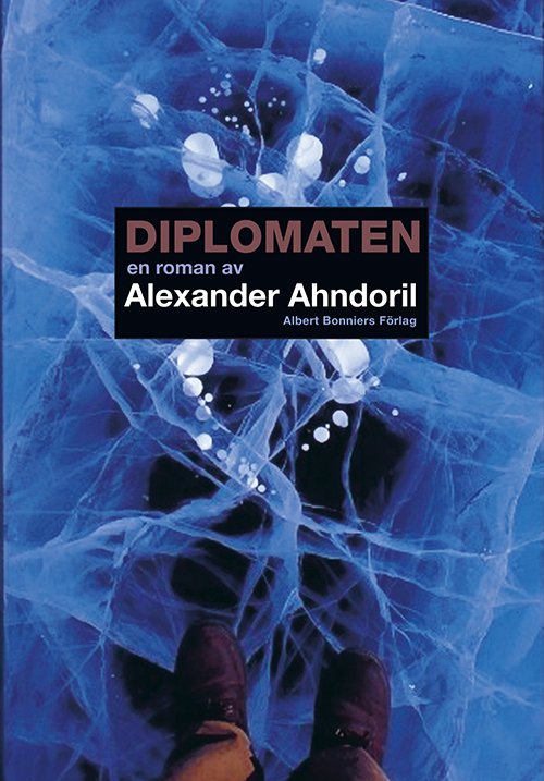Diplomaten - Alexander Ahndoril - Boeken - Albert Bonniers förlag - 9789100121730 - 2 oktober 2009