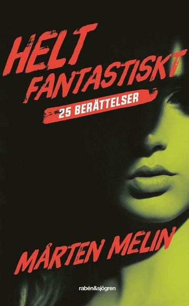Cover for Mårten Melin · Helt fantastiskt : 25 berättelser (ePUB) (2019)