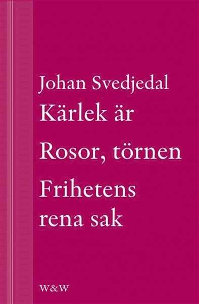 Cover for Johan Svedjedal · Kärlek är; Rosor, törnen; Frihetens rena sak: Carl Jonas Love Almqvists författarliv 1793-1866 (ePUB) (2013)