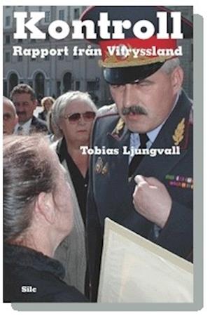 Cover for Tobias Ljungvall · Kontroll : rapport från Vitryssland (Paperback Book) (2006)