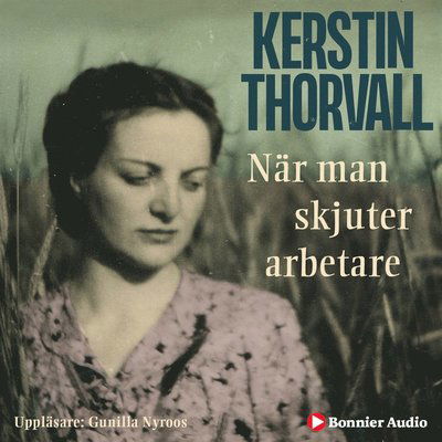 Cover for Kerstin Thorvall · När man skjuter arbetare (Audiobook (MP3)) (2014)