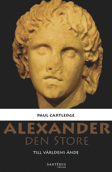 Alexander den Store : till världens ände - Paul Cartledge - Books - Santérus Förlag - 9789173590730 - May 6, 2014