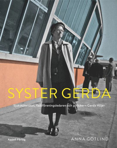 Cover for Anna Götlind · Syster Gerda ? Sjuksköterskan, fackföreningsledaren och politikern Gerda Höjer (Bound Book) (2021)